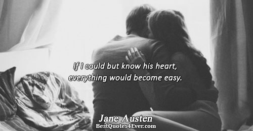 If I could but know his heart, everything would become easy.. Jane Austen Best Love Quotes