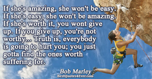 If she's amazing, she won't be easy. If she's easy, she won't be amazing. If she's