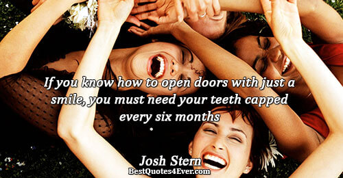 If you know how to open doors with just a smile, you must need your teeth