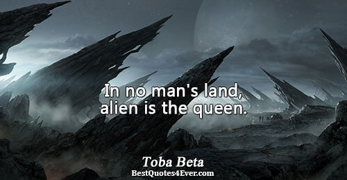 In no man's land, alien is the queen.. Toba Beta Life Messages