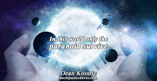 In this world only the paranoid survive.. Dean Koontz Quotes About Funny