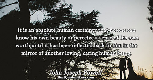 It is an absolute human certainty that no one can know his own beauty or perceive