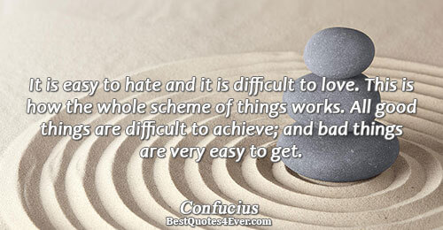 It is easy to hate and it is difficult to love. This is how the whole