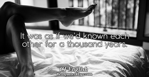 It was as if we'd known each other for a thousand years.. CJ English 