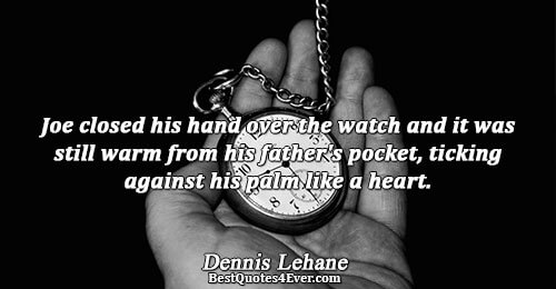 Joe closed his hand over the watch and it was still warm from his father's pocket,