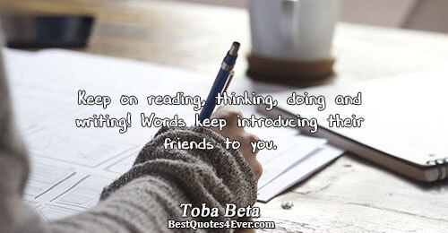 Keep on reading, thinking, doing and writing! Words keep introducing their friends to you.. Toba Beta