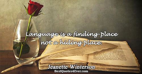 Language is a finding-place not a hiding place.. Jeanette Winterson 