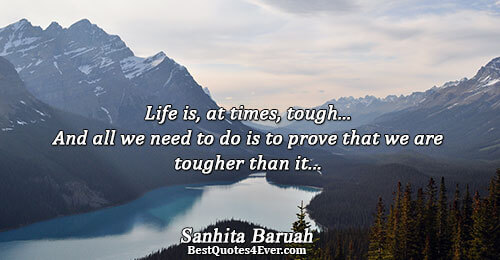 Life is, at times, tough... And all we need to do is to prove that we