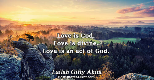 Love is God. Love is divine. Love is an act of God.. Lailah Gifty Akita Quotes