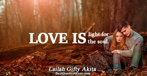 Love is light for the soul.. Lailah Gifty Akita 