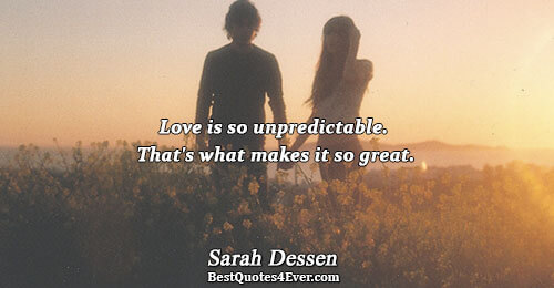 Love is so unpredictable. That's what makes it so great.. Sarah Dessen Love Messages