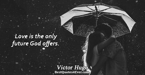 Love is the only future God offers.. Victor Hugo 