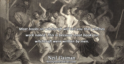 Most books on witchcraft will tell you that witches work naked. This is because most books