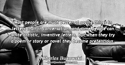 Most people are much better at saying things in letters than in conversation, and some people