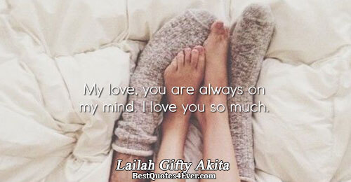 My love, you are always on my mind. I love you so much.. Lailah Gifty Akita