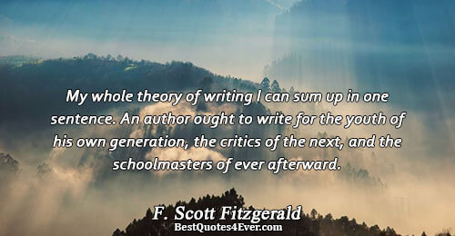My whole theory of writing I can sum up in one sentence. An author ought to