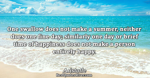 One swallow does not make a summer, neither does one fine day; similarly one day or