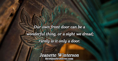 Our own front door can be a wonderful thing, or a sight we dread; rarely is