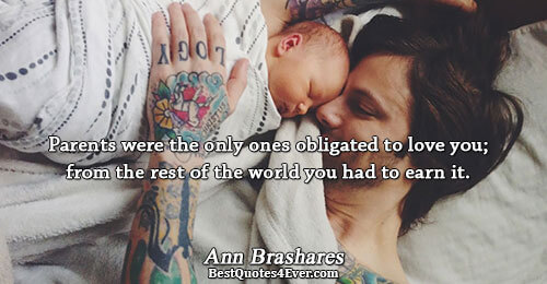 Parents were the only ones obligated to love you; from the rest of the world you