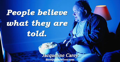 People believe what they are told.. Jacqueline Carey Lies Sayings