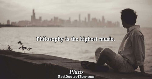 Philosophy is the highest music.. Plato 