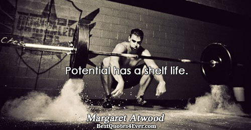 Potential has a shelf life.. Margaret Atwood Quotes About Life