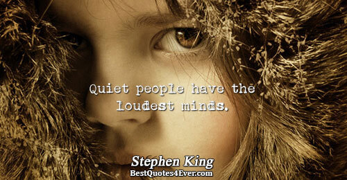 Quiet people have the loudest minds.. Stephen King Inspirational Messages