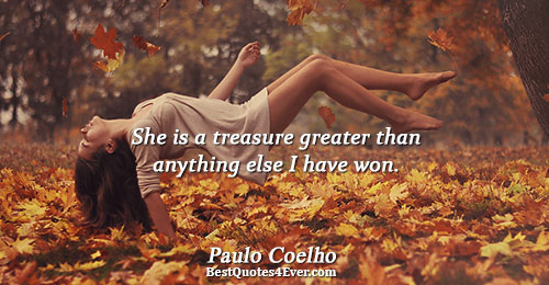 She is a treasure greater than anything else I have won.. Paulo Coelho Love Messages