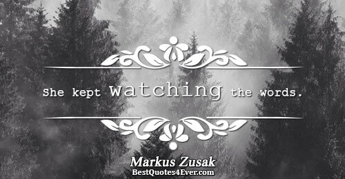 She kept watching the words. . Markus Zusak 