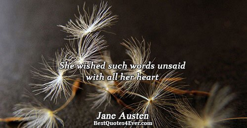 She wished such words unsaid with all her heart. Jane Austen 