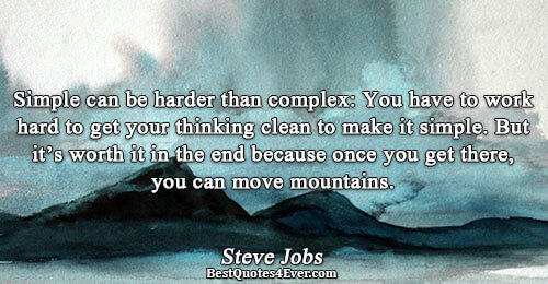 Simple can be harder than complex: You have to work hard to get your thinking clean