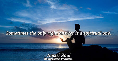 Sometimes the only right answer is a spiritual one.. Amari Soul Question Sayings