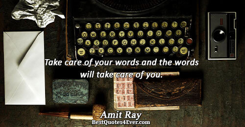 Take care of your words and the words will take care of you.. Amit Ray 