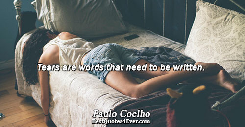 Tears are words that need to be written.. Paulo Coelho 