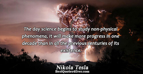 The day science begins to study non-physical phenomena, it will make more progress in one decade