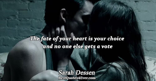 The fate of your heart is your choice and no one else gets a vote. Sarah