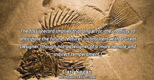 The fossil record implies trial and error, the inability to anticipate the future, features inconsistent with