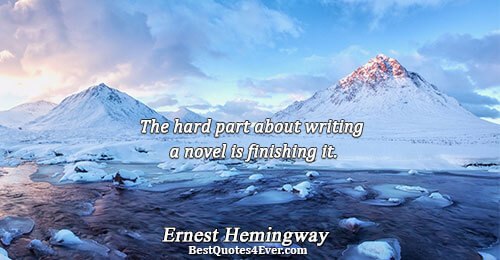 The hard part about writing a novel is finishing it.. Ernest Hemingway Writing Quotes