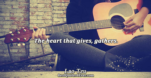 The heart that gives, gathers.. Lao Tzu Love Quotes