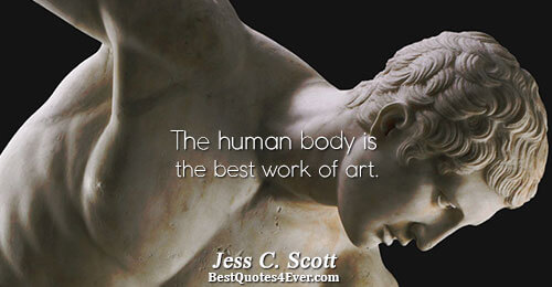 The human body is the best work of art.. Jess C. Scott Quotes About Desire