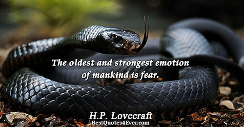 The oldest and strongest emotion of mankind is fear.. H.P. Lovecraft Emotion Sayings