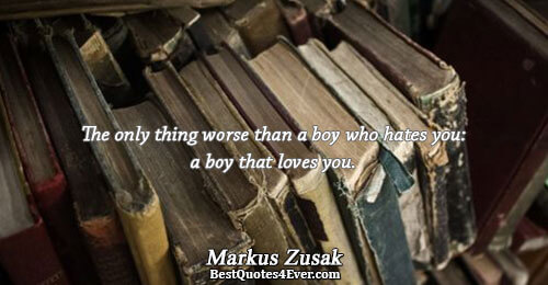 The only thing worse than a boy who hates you: a boy that loves you.. Markus