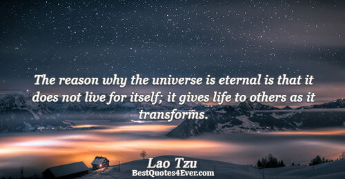 The reason why the universe is eternal is that it does not live for itself; it