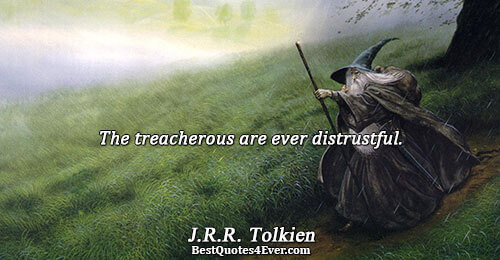 The treacherous are ever distrustful.. J.R.R. Tolkien Truth Quotes