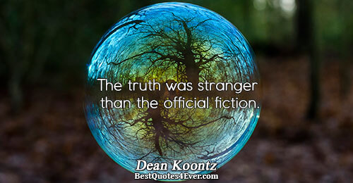 The truth was stranger than the official fiction.. Dean Koontz Famous Truth Quotes