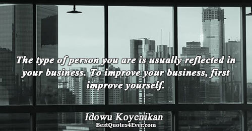 The type of person you are is usually reflected in your business. To improve your business,