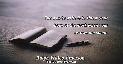 The way to write is to throw your body at the mark when your arrows are