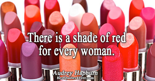 There is a shade of red for every woman.. Audrey Hepburn Woman Quotes