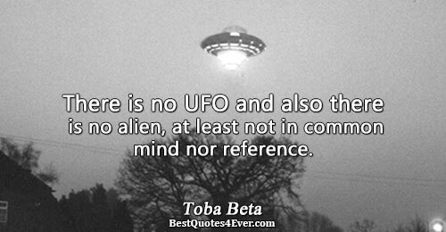 There is no UFO and also there is no alien, at least not in common mind