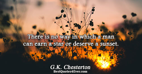 There is no way in which a man can earn a star or deserve a sunset..